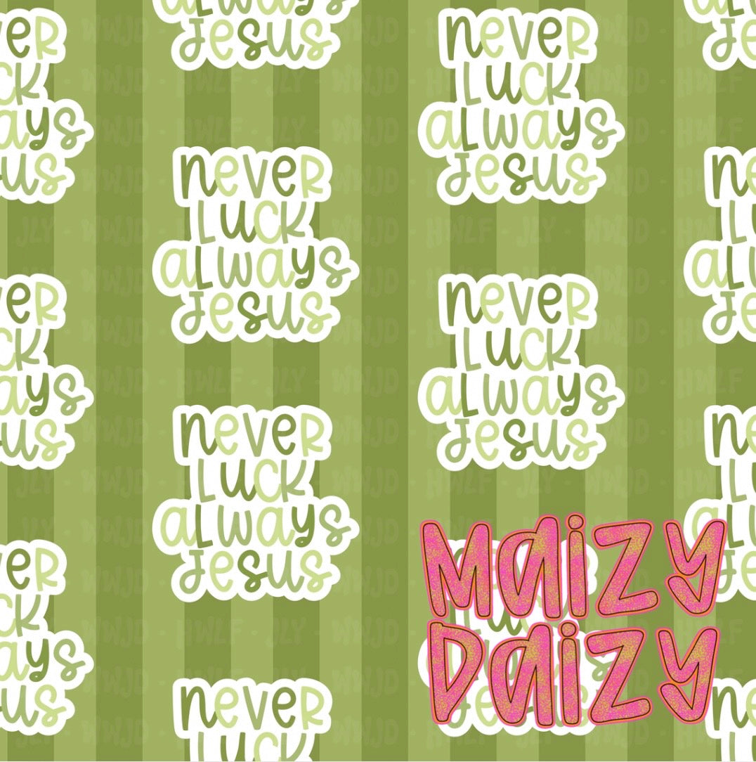 Never luck always Jesus